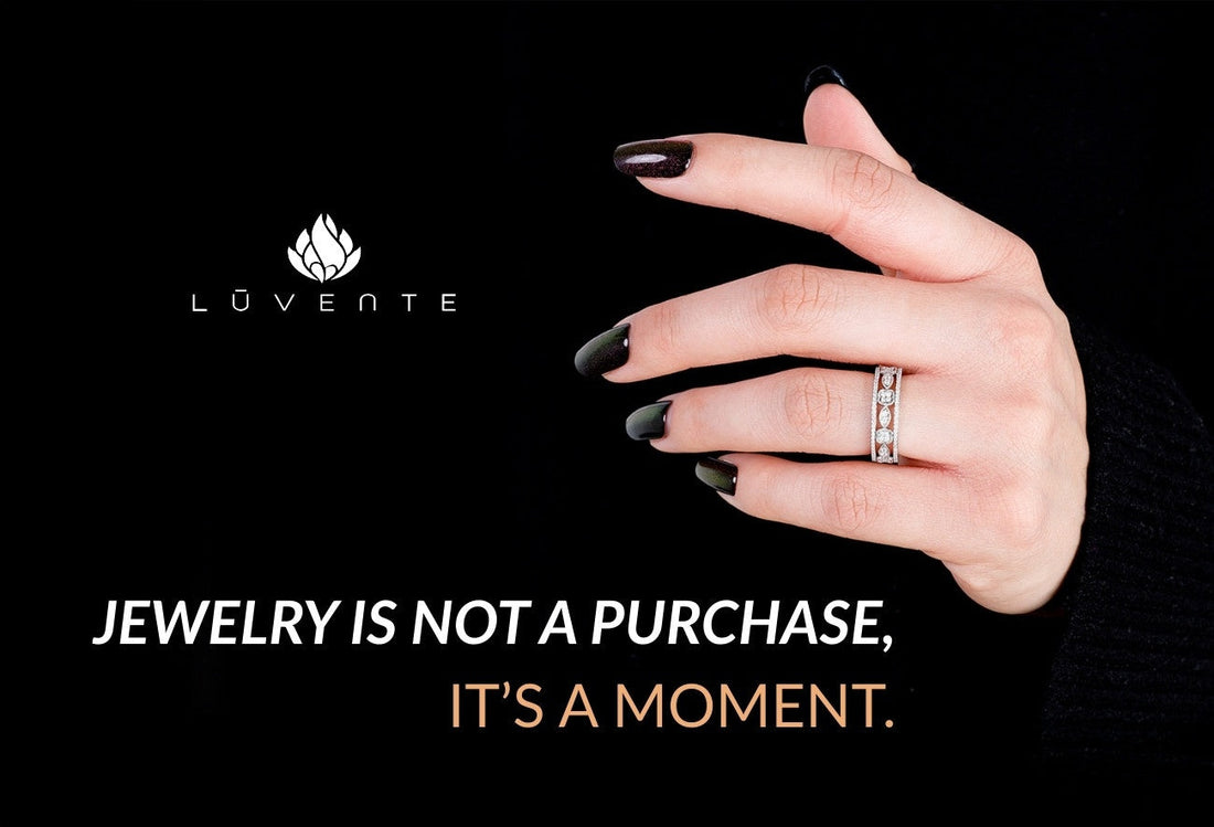 Jewelry is not a purchase, It's a moment.