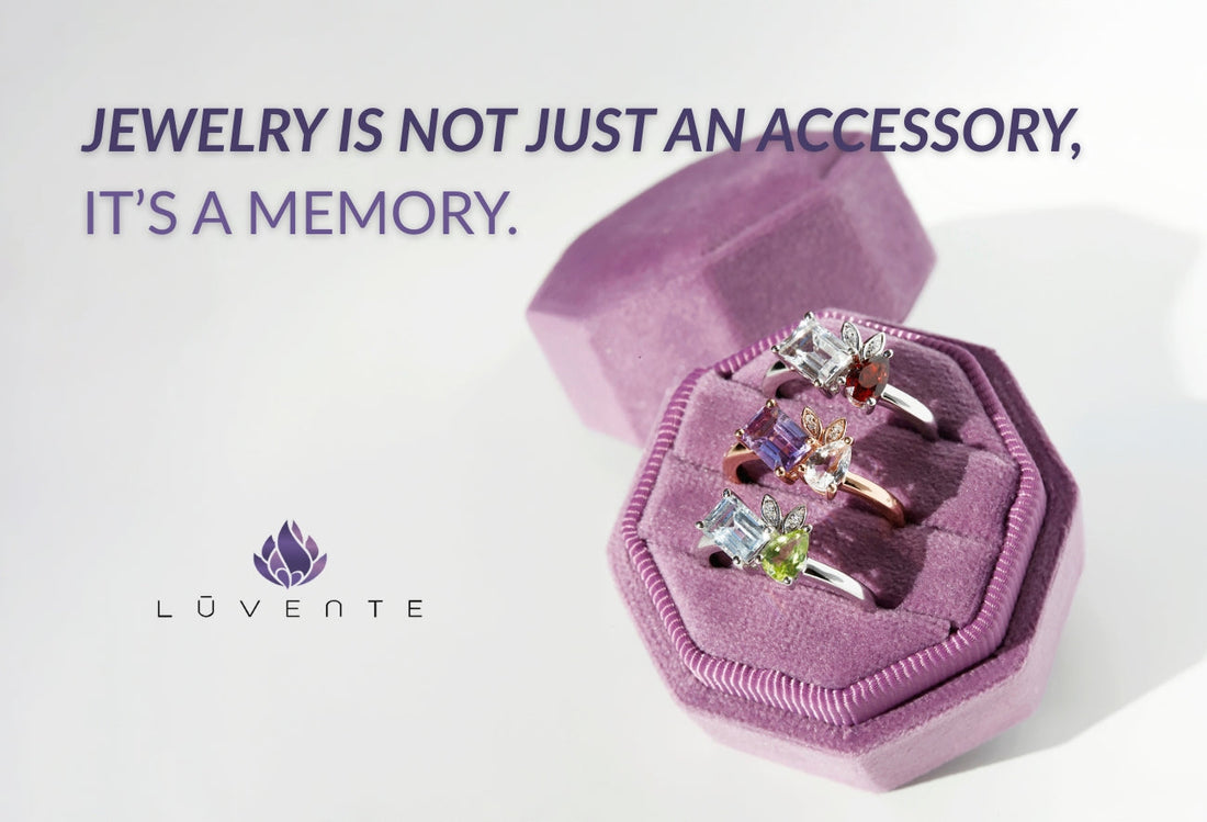 Jewelry Is Not Just an Accessory, It's a Memory.