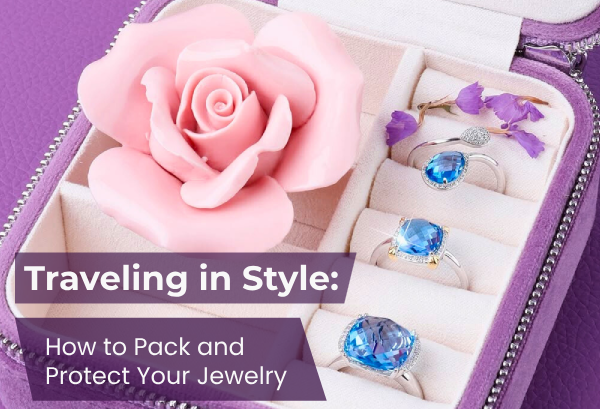 Traveling in Style: How to Pack and Protect Your Jewelry