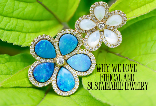 Why We Love Ethical and Sustainable Jewelry