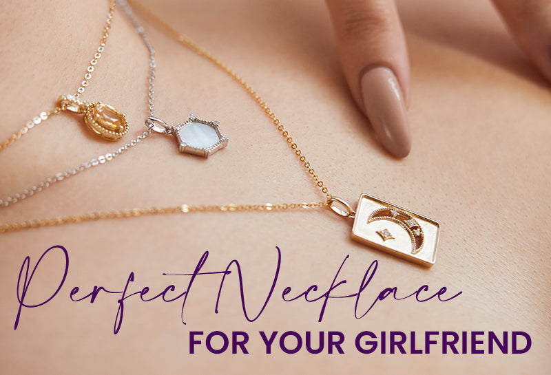 How to Choose the Perfect Necklace for Your Girlfriend